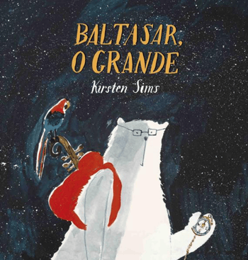 Capa do livro Baltasar, o Grande, Texto e ilustrações de Kirsten Sims, Coleção Orfeu Mini da Editora Orfeu Negro