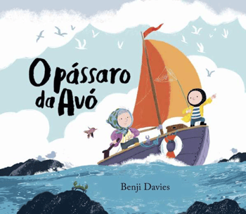 Capa do livro O Pássaro da Avó, Autor Benji Davies, Coleção Orfeu Mini da Editora Orfeu Negro