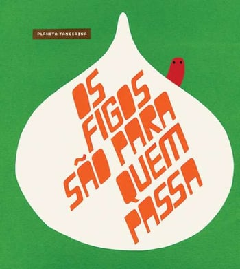 Capa do livro Os Figos São Para Quem Passa, Autores João Gomes de Abreu e Bernardo P. Carvalho, Planeta Tangerina
